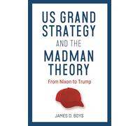 Us Grand Strategy and the Madman Theory: From Nixon to Trump