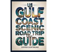 US Gulf Coast Scenic Road Trip & Map Guide: Texas To Florida Beaches, Historic Towns & Adventure Planning