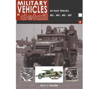 US Half Tracks M2-M3-M5-M9: Military Vehicles in Detail 3: v.3 (Military Vehicles in Detail S.)