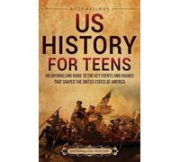US History for Teens: An Enthralling Guide to the Key Events and Figures That Shaped the United States of America