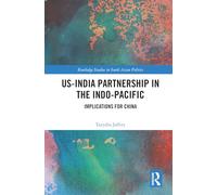 US-India Partnership in the Indo-Pacific: Implications for China (Routledge Studies in South Asian Politics)