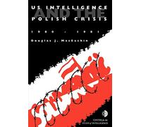 US Intelligence and the Polish Crisis: 1980-1981