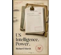 US Intelligence, Power: And the Future of the Republic