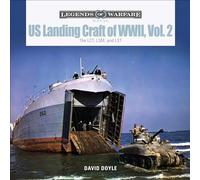 US Landing Craft of World War II, Vol. 2: The LCT, LSM, and LST (Legends of Warfare: Naval): The Lct, Lsm, Lcs(l)(3), and Lst: 14 (Legends of Warfare: Naval, 14)