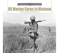 US Marine Corps in Vietnam : Vehicles, Weapons, and Equipment