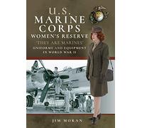 US Marine Corps Women's Reserve: They Are Marines': Uniforms and Equipment in World War II
