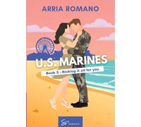 US. Marines Book 5 - Risking it all for You: A Military Romance: Where Tradition Meets Passion in the Marines