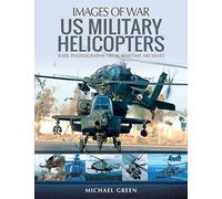 US Military Helicopters: Rare Photographs from Wartime Archives (Images of War)