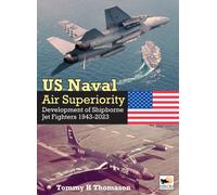 US Naval Air Superiority : Development of Shipborne Jet Fighters 1943-2023