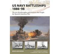 US Navy Battleships 1886-98: The pre-dreadnoughts and monitors that fought the Spanish-American War (New Vanguard)