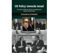 US Policy Towards Israel: The Role of Political Culture in Defining the 'Special Relationship'