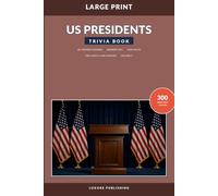 US Presidents Trivia Book for Adults and Seniors, Volume 2: Large-Print Questions on Presidential History, Elections, First Families, and the White House