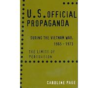 US Propaganda During the Vietnam War, 1965-73: The Limits of Persuasion