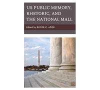 US Public Memory, Rhetoric, and the National Mall (Lexington Studies in Contemporary Rhetoric)