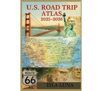 US Road Trip Atlas 2025-2026: A Complete Guide to Scenic Routes, State-by-State Maps, Road Trip Planning, and Travel Tips for Driving Across America