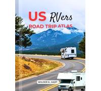 US RVers ROAD TRIP ATLAS: An Adventure Guide to Discover Scenic Routes, Campgrounds, Must-See Stops, Hidden Gems, Budgeting, and Expert Tips