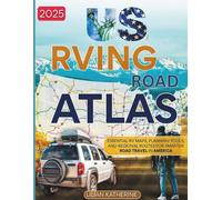 US RVING ROAD ATLAS 2025: Essential RV Maps, Planning Tools, and Regional Routes for Smarter Road Travel in America