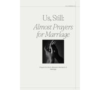 Us, Still: Almost Prayers for Marriage: Prayers for the In-Between Moments of Marriage