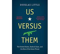 Us versus Them: The United States, Radical Islam, and the Rise of the Green Threat