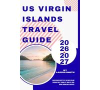 US Virgin Islands Travel Guide 2026-2027: Which Island is Best? The 7-Day Multi-Island Itinerary for St. Thomas, St. John & St. Croix (Hiking, ... Smith’s Cruise & Travel Companion Series)