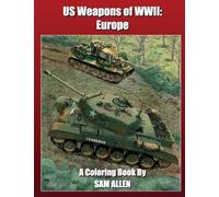 US Weapons of WWII: Europe Coloring Book: A historical coloring book for all ages!