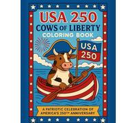 USA 250 Cows of Liberty Coloring Book: Celebrate America's 250th Birthday with 60 Hilarious and Heartwarming Dairy Cow Scenes - Perfect for Kids, Adults & Proud Patriots