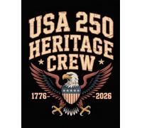 USA 250 Heritage Crew - USA 250th Anniversary Notebook,1776-2026 American Independence Keepsake for Patriots, History Lovers: Commemorative ... Join the Heritage Crew Celebrating 250 Years