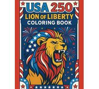USA 250 Lion of Liberty Coloring Book: Celebrate America’s 250th Birthday with 50 Bold, Highly Colorable Designs Featuring Lions of Liberty, Fireworks, Stars, and Patriotic Borders