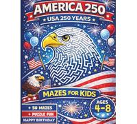 USA 250 Mazes for Kids Ages 4-8: With 50 Fun Mazes from 1776 to 2026 | Bordered, Blocky and Walled Mazes | Patriotic Activity Book for Learning and Play