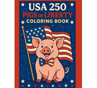 USA 250 Pigs of Liberty Coloring Book: 60 Hilarious and Heartwarming Pig Illustrations for Independence Day Fun - Perfect for Kids, Adults, and Proud Americans