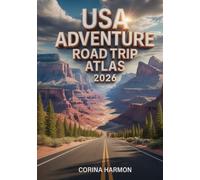 USA Adventure Road Trip Atlas 2026: The Ultimate 2026 Road Trip Planner for Exploring America’s National Parks, Hidden Gems, Epic Overland Routes, and Unforgettable Scenic Drives