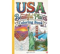 USA Beautiful Places Coloring Book for Teens & Adults A Relaxing Travel Coloring Book Featuring Famous American Landmarks, National Parks, and Scenic Views