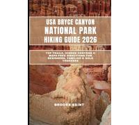 USA BRYCE CANYON NATIONAL PARK HIKING GUIDE 2026: Top Trails, Hidden Canyons & Maps-Free Directions for Beginners, Families & Solo Trekkers: 49 (ROAM THE EARTH)