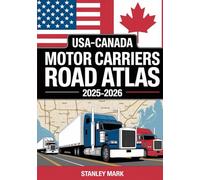 USA-CANADA Motor Carriers Road Atlas 2025-2026: Comprehensive Truck-Scale Routes, Rest Stops, and Logistics Guide for Professional Truckers and Fleet Operators
