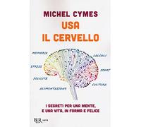 Usa il cervello. I segreti per una mente, e una vita, in forma e felice