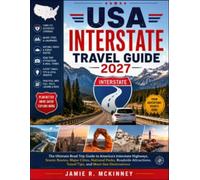 USA INTERSTATE TRAVEL GUIDE 20: The Ultimate Road Trip Guide to America’s Interstate Highways, Scenic Routes, Major Cities, National Parks, Roadside Attractions, Travel Tips, & Must-See Destinations