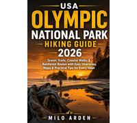 USA OLYMPIC NATIONAL PARK HIKING GUIDE 2026: Scenic Trails, Coastal Walks & Rainforest Routes with Easy Itineraries, Maps & Practical Tips for Every Hiker