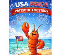 USA Pride Patriotic Lobsters Coloring Book for Kids: 50 Fun and Easy American Ocean Scenes with Lobsters, Lighthouses, Beaches, and Flags | Cute Patriotic Sea Animals for Boys and Girls