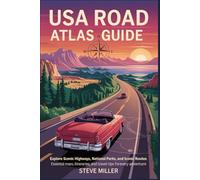 USA Road Atlas Travel Guide: Explore Scenic Highways, National Parks, and Iconic Routes with Essential Maps, Itineraries, and Travel Tips for Every Adventure