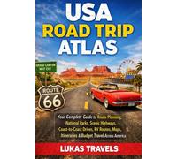 USA Road Trip Atlas: Your Complete Guide to Route Planning, National Parks, Scenic Highways, Coast-to-Coast Drives, RV Routes, Maps, Itineraries & Budget Travel Across America