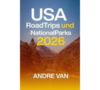 USA Roadtrips Und Nationalparks 2026: 30 Reiserouten für die Bucket List über Amerikas landschaftlich reizvollste Highways, versteckte Juwelen und atemberaubende Parks