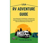 USA RV ADVENTURE GUIDE: From Planning To Perfection, Unleash Your Ultimate RV Experience; Discover Essential Tips for Enhancing Your Road Trip