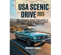 USA SCENIC DRIVE 2025: The Ultimate Road Trip guide to America’s most beautiful routes with Detailed Maps and itinerary