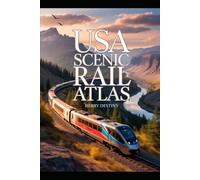 USA Scenic Rail Atlas: Historic & Modern Train Routes with Maps