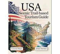 USA Scenic Trail-Based Tourism Guide: Explore America’s Most Breathtaking Hiking Routes, Nature Escapes, and Cultural Trails from Coast to Coast