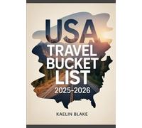 USA TRAVEL BUCKET LIST 2025-2026: Hidden Wonders, Wild Roads, And The Soul Of America In 100 Journeys