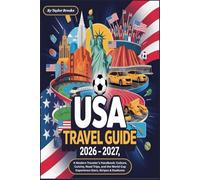 USA Travel Guide 2026 - 2027 : A Modern Traveler’s Handbook: Culture, Cuisine, Road Trips, and the World Cup Experience Stars, Stripes & Stadiums