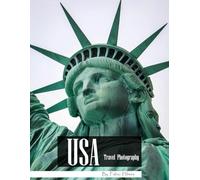 USA Travel Photography: A Visual Journey Through Iconic Landscapes & Landmarks - National Parks, Cities, Monuments & Natural Wonders - Experience ... Photos (Travel Coffee Table Books)