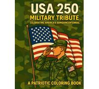 USA250 Military Tribute Coloring Book: Patriotic Scenes Honoring U.S. Army, Navy, Air Force, Marines & Coast Guard - Veterans Day, Memorial Day & ... Pages Featuring Honorable Service-Members