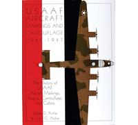 USAAF Aircraft Markings and Camouflage 1941-1947: History of USAAF Aircraft Markings, Insignia, Camouflage and Colors (Schiffer Military Aviation ... Markings, Insignia, Camouflage, and Colors